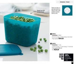 45
Armazenar - Freezer
2
800654
Freezertime - 1 Litro
14,9cm de comp. x 11,4cm de larg. x 11cm de alt.
Preço sugerido: R$55,00
Por: R$39,00
2
800653
Freezertime - 550ml
22,2cm de comp. x 14,8cm de larg. x 4cm de alt.
Preço sugerido: R$44,00
1
29%
de desconto
no Freezertime
1 Litro
DES
CON
TO
Resiste até 85ºC
na lava-louças
Sistema de datas, no
qual cada número se
refere ao mês e cada
pontinho à semana
dentro do mês
 