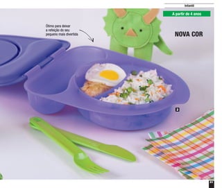 51
Infantil
Ótimo para deixar
a refeição do seu
pequeno mais divertida
A partir de 4 anos
NOVA COR
2
 