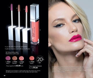 Preço sugerido: R$ 62,00
Por: R$ 49,00
OFF
20%
NC Gloss Brilho Labial
Nutrimetics 6,2ml cada
4. 97025
Peach
1. 97023
Berry
Preço sugerido: R$ 62,00 cada
3. 97022
Blush
2. 97024
Bronze
Luz de LED no pincel aplicador
Lábios macios com efeito molhado
1.
2.
3.
4.
A modelo está usando Primer Facial, Corretivo Líquido Light, Base
Líquida Mineral Matte Butterscotch, Pó Compacto Velvet Finish Mineral
Sand e Blush Baked Júpiter no rosto. Máscara para Cílios Volume,
Sombra Baked Cosmos e Delineador Líquido nos olhos. Batom Hydra
Brilliance Cherry nos lábios.
Atenção! A cor do batom ou gloss pode variar de acordo com a forma
de aplicação do produto e com o tom dos lábios de cada mulher.
14
 