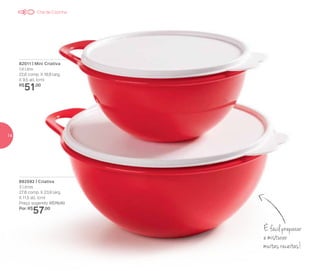 É fácil preparar
e misturar
muitas receitas!
82011 | Mini Criativa
1,4 Litro
22,6 comp. X 18,9 larg.
X 9,5 alt. (cm)
R$
51,00
892592 | Criativa
3 Litros
27,8 comp. X 23,9 larg.
X 11,5 alt. (cm)
Preço sugerido: R$76,00
Por: R$
57,00
Chá de Cozinha
14
 