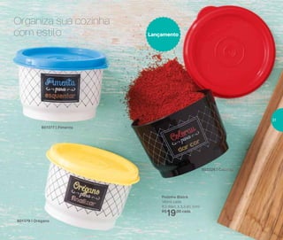 801377 | Pimenta
801379 | Orégano
803326 | Colorau
Potinho Bistrô
140ml cada
8,3 diâm. X 5,3 alt. (cm)
R$
19,00 cada
Lançamento
Organiza sua cozinha
com estilo
37
 