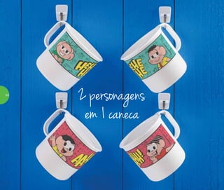 2 personagens
em 1 caneca
54
 