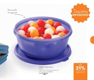 Armazenados
com segurança
802041 | Tigela Visual
1,5 Litro
19,3 comp. X 19,6 larg. X 9,6 alt. (cm)
Preço sugerido: R$56,00
Por: R$
41,00
Descontos
IMPERDÍVEIS
até
de desconto nas
páginas 60 e 61
31%
61
 