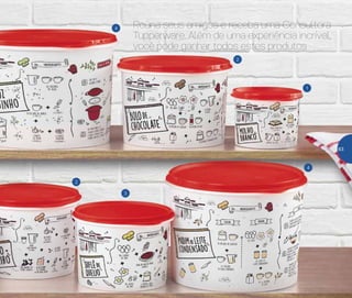 1
2
3
2
Reúna seus amigos e receba uma Consultora
Tupperware. Além de uma experiência incrível,
você pode ganhar todos estes produtos
4
4
63
 