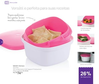 Versátil e perfeita para suas receitas
800387 | Múltipla
2,5 Litros
23,1 comprimento X 23,1 largura X 14 altura (cm)
Preço sugerido: R$ 101,00
Por: R$
74,00
Micro-ondas
26%de desconto
Prepara aquela massa
leve e gostosa. Só cinco
minutinhos e está pronta
Cozinha legumes
em 10 minutos
Perfeita para escorrer
toda a água
Vai ao micro-ondas
26
 