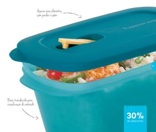 Aquece seus alimentos,
sem perder o sabor
Base translúcida para
visualização do conteúdo
30%de desconto
31
 