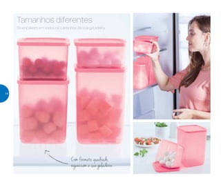 Com formato quadrado,
organizam a sua geladeira
Se encaixam em todos os cantinhos da sua geladeira.
Tamanhos diferentes
14
 