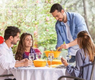 Uma linha completa para servir desde
as entradas até o prato principal.
Praticidade ao servir
22
 