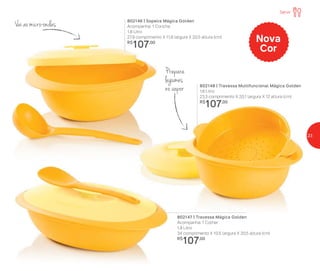 802148 | Travessa Multifuncional Mágica Golden
1,6 Litro
23,3 comprimento X 20,1 largura X 12 altura (cm)
R$
107,00
802147 | Travessa Mágica Golden
Acompanha: 1 Colher
1,8 Litro
34 comprimento X 10,5 largura X 20,5 altura (cm)
R$
107,00
802146 | Sopeira Mágica Golden
Acompanha: 1 Concha
1,8 Litro
27,9 comprimento X 11,8 largura X 20,5 altura (cm)
R$
107,00 Nova
Cor
Vai ao micro-ondas
Prepara
legumes
no vapor
Servir
23
 