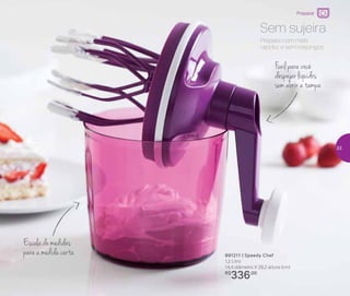 Do refrigerador
ao micro-ondas
Escala de medidas
para a medida certa
Funil para você
despejar líquidos
sem abrir a tampa
891211 | Speedy Chef
1,2 Litro
14,4 diâmetro X 26,2 altura (cm)
R$
336,00
Prepare com mais
rapidez e sem respingos.
Sem sujeira
Preparar
33
 