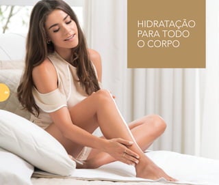 HIDRATAÇÃO
PARA TODO
O CORPO
68
 