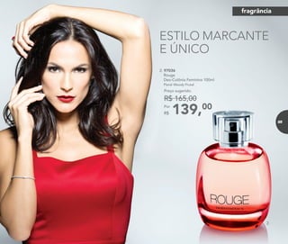 ESTILO MARCANTE
E ÚNICO
2. 97036	
	Rouge
Deo-Colônia Feminina 100ml
	Floral Woody Frutal
139,00Por
R$
Preço sugerido:
R$ 165,00
2.
fragrância
85
 