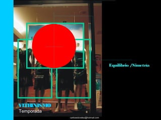 Equilibrio /Simetría




VITRINISMO
Temporada
             carlosedovelez@hotmail.com
 