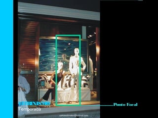 VITRINISMO                      ...........................Punto Focal
Temporada
             carlosedovelez@hotmail.com
 
