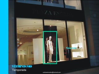 Simetría




VITRINISMO
Temporada
             carlosedovelez@hotmail.com
 