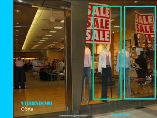 VITRINISMO
Oferta
             carlosedovelez@hotmail.com   Equilibrio
 