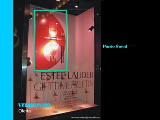 Punto Focal




VITRINISMO
Oferta
             carlosedovelez@hotmail.com
 