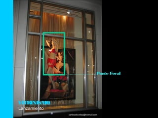 .........................Punto Focal




VITRINISMO
Lanzamiento
               carlosedovelez@hotmail.com
 