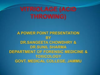 A POWER POINT PRESENTATION
                BY
    DR.SANGEETA CHOWDHRY &
         DR.SUNIL SHARMA
DEPARTMENT OF FORENSIC MEDICINE &
           TOXICOLOGY
  GOVT. MEDICAL COLLEGE, JAMMU
 
