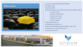 Diferenciais:
 Aprovação como CENTRO CLÍNICO COM INTERNAÇÃO
 Aprovação pela VISA
 Aprovação do CBMDF
 Setorização (adequação as necessidades das diferentes especialidades médicas):
 - consultórios simples
 - consultórios com área técnica
 - consultórios com varanda
 - consultórios com terraços
 - clinicas com deposito
 Individualização de água fria
 Individualização de energia elétrica
 Previsão de instalação de gases medicinais (oxigênio e oxido nitroso)
 Infra-estrutura para ar condicionado (tipo split)
 Gerador para áreas comuns
 