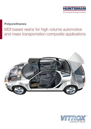 Polyurethanes
MDI based resins for high volume automotive
and mass transportation composite applications
 