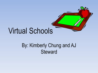 Virtual Schools
    By: Kimberly Chung and AJ
            Steward
 