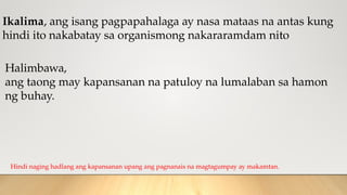 Ikalima, ang isang pagpapahalaga ay nasa mataas na antas kung
hindi ito nakabatay sa organismong nakararamdam nito
Halimbawa,
ang taong may kapansanan na patuloy na lumalaban sa hamon
ng buhay.
Hindi naging hadlang ang kapansanan upang ang pagnanais na magtagumpay ay makamtan.
 