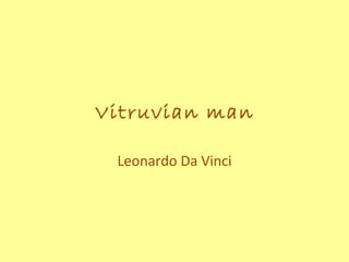Vitruvian man

 Leonardo Da Vinci
 