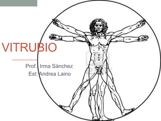 VITRUBIO
Prof.: Irma Sánchez
Est: Andrea Laino

 