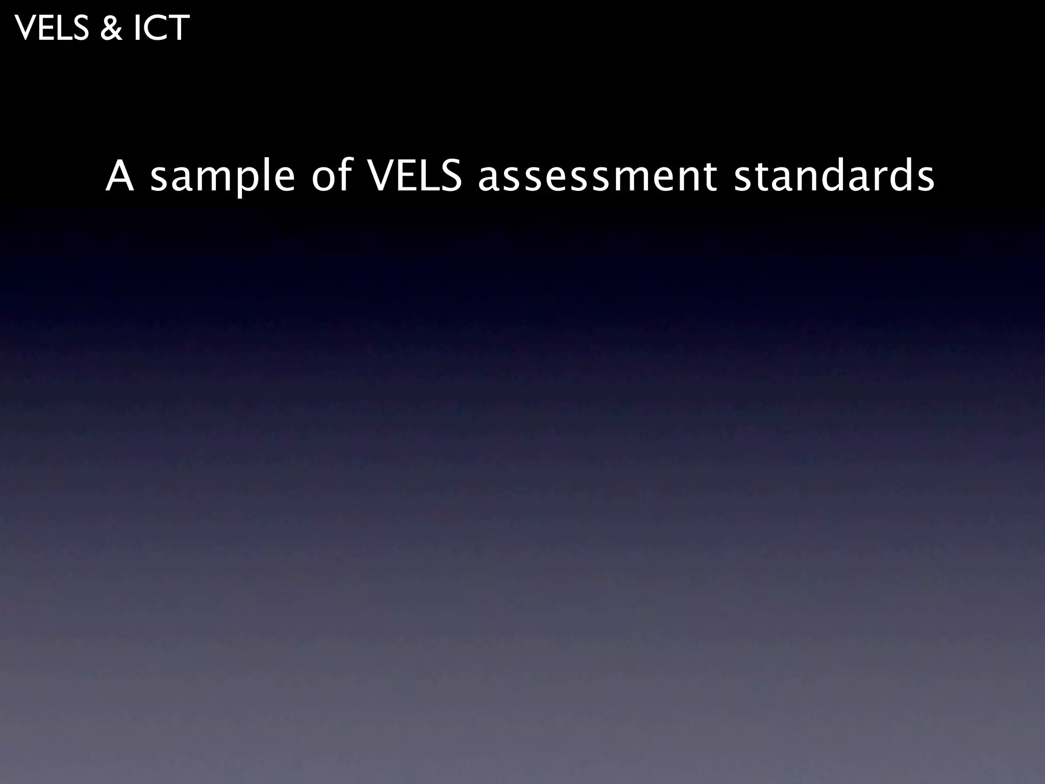 VELS & ICT



     A sample of VELS assessment standards
 