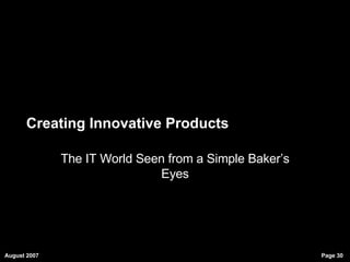 Creating Innovative Products The IT World Seen from a Simple Baker’s Eyes 