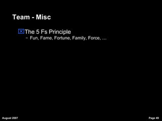 Team - Misc The 5 Fs Principle Fun, Fame, Fortune, Family, Force, … 