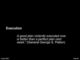 Execution A good plan violently executed now is better than a perfect plan next week."  (General George S. Patton)‏ 