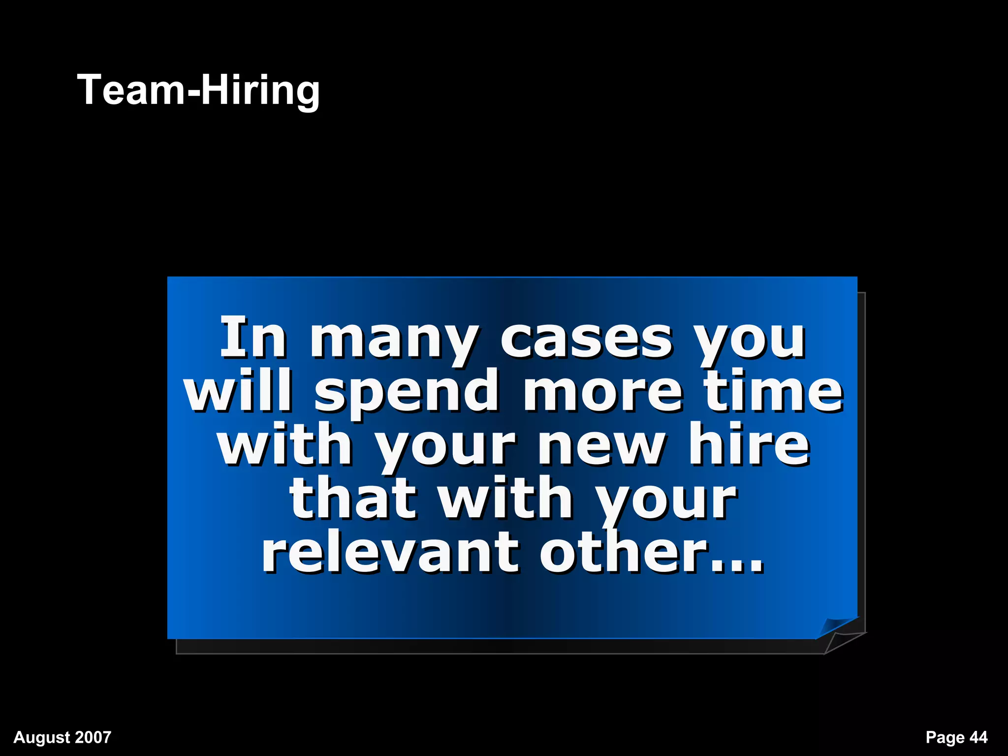 Team-Hiring In many cases you will spend more time with your new hire that with your relevant other… 