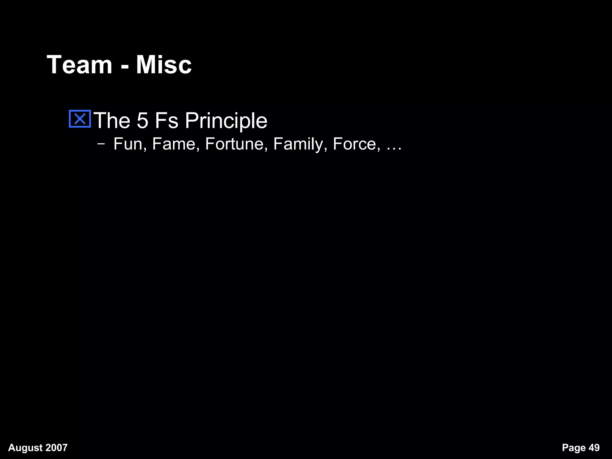 Team - Misc The 5 Fs Principle Fun, Fame, Fortune, Family, Force, … 