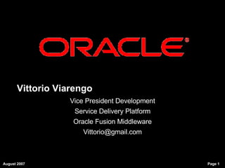 Vittorio Viarengo Vice President Development Service Delivery Platform Oracle Fusion Middleware [email_address] 