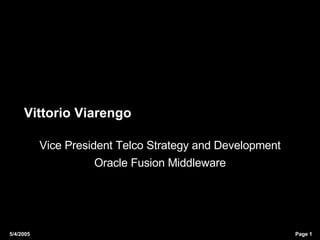 Vittorio Viarengo Vice President Telco Strategy and Development Oracle Fusion Middleware 