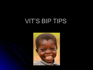 VIT’S BIP TIPS 