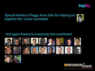 Special thanks to Peggy Anne Salz for helping put  together this ‘virtual roundtable’ And again thanks to everybody that c...