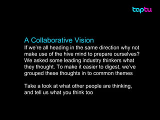 A Collaborative Vision If we’re all heading in the same direction why not make use of the hive mind to prepare ourselves? ...