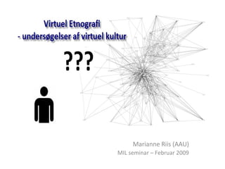 Marianne Riis (AAU)
MIL seminar – Februar 2009
 