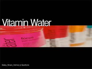 Vitamin Water


Staley, Brown, Holmes & Qauttrone