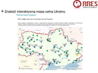 ARES.
 Znaleźć interaktywną mapę celną Ukrainy.
 