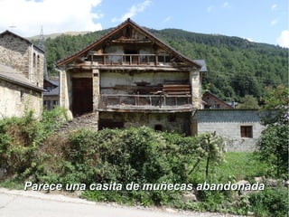 Parece una casita de muñecas abandonadaParece una casita de muñecas abandonada
 