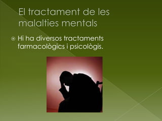  Hi ha diversos tractaments
farmacològics i psicològis.
 
