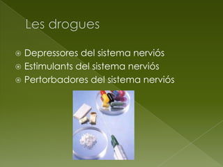  Depressores del sistema nerviós
 Estimulants del sistema nerviós
 Pertorbadores del sistema nerviós
 