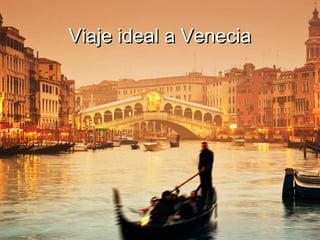 Viaje ideal a VeneciaViaje ideal a Venecia
 