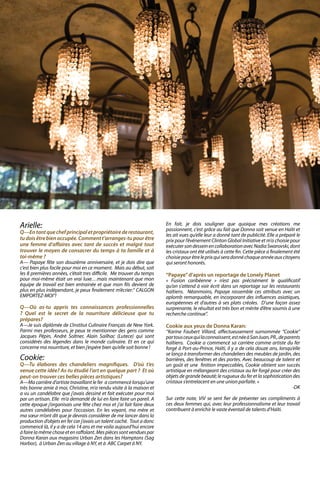 Arielle:
Q—Entantquechefprincipaletpropriétairederestaurant,
tudoisêtrebienoccupée.Commentt’arranges-tupourêtre
une femme d’affaires avec tant de succès et malgré tout
trouver le moyen de consacrer du temps à ta famille et à
toi-même ?
A— Papaye fête son douzième anniversaire, et je dois dire que
c’est bien plus facile pour moi en ce moment. Mais au début, soit
les 8 premières années, c’était tres difficile. Me trouver du temps
pour moi-même était un vrai luxe…mais maintenant que mon
équipe de travail est bien entrainée et que mon fils devient de
plus en plus indépendant, je peux finalement m’écrier:” CALGON
EMPORTEZ-MOI”!
Q—Où as-tu appris tes connaissances professionnelles
? Quel est le secret de la nourriture délicieuse que tu
prépares?
A—Je suis diplômée de L’Institut Culinaire Français de New York.
Parmi mes professeurs, je peux te mentionner des gens comme
Jacques Pépin, André Soltner, Alain Sailhac (Lutece) qui sont
considérés des légendes dans le monde culinaire. Et en ce qui
concerne ma nourriture, et bien j’espère bien qu’elle soit bonne !
Cookie:
Q—Tu élabores des chandeliers magnifiques. D’où t’es
venue cette idée? As-tu étudié l’art en quelque part ? Et où
peut-on trouver ces belles pièces artistiques?
A—Ma carrière d’artiste travaillant le fer a commencé lorsqu’une
très bonne amie à moi, Christine, m’a rendu visite à la maison et
a vu un candélabre que j’avais dessiné et fait exécuter pour moi
par un artisan. Elle m’a demandé de lui en faire faire un pareil. A
cette époque j’organisais une fête chez moi et j’ai fait faire deux
autres candélabres pour l’occasion. En les voyant, ma mère et
ma sœur m’ont dit que je devrais considérer de me lancer dans la
production d’objets en fer car j‘avais un talent caché. Tout a donc
commencé là, il y a de cela 14 ans et me voila aujourd’hui encore
àfairelamêmechoseetenraffolant.Mespiècessontvenduespar
Donna Karan aux magasins Urban Zen dans les Hamptons (Sag
Harbor), à Urban Zen au village à NY, et à ABC Carpet à NY.
En fait, je dois souligner que quoique mes créations me
passionnent, c’est grâce au fait que Donna soit venue en Haïti et
les ait vues qu’elle leur a donné tant de publicité. Elle a préparé le
prix pour l’événement Clinton Global Initiative et m’a choisie pour
exécutersondesseinencollaborationavecNadiaSwarovski,dont
les cristaux ont été utilisés à cette fin. Cette pièce a finalement été
choisiepourêtreleprixquiseradonnéchaqueannéeauxcitoyens
qui seront honorés.
“Papaye”d’après un reportage de Lonely Planet
« Fusion caribéenne » n’est pas précisément le qualificatif
qu’on s’attend à voir écrit dans un reportage sur les restaurants
haïtiens. Néanmoins, Papaye rassemble ces attributs avec un
aplomb remarquable, en incorporant des influences asiatiques,
européennes et d’autres à ses plats créoles. D’une façon assez
surprenante, le résultat est très bon et mérite d’être soumis à une
recherche continue”.
Cookie aux yeux de Donna Karan:
‘’Karine Faubert Villard, affectueusement surnommée “Cookie”
partousceuxquilaconnaissent,estnéeàSanJuan,PR.,deparents
haïtiens. Cookie a commencé sa carrière comme artiste du fer
forgé à Port-au-Prince, Haïti, il y a de cela douze ans, lorsqu’elle
se lança à transformer des chandeliers des meubles de jardin, des
barrières, des fenêtres et des portes. Avec beaucoup de talent et
un goût et une finition impeccables, Cookie obtient son succès
artistique en mélangeant des cristaux au fer forgé pour créer des
objets de grande beauté; le rugueux du fer et la sophistication des
cristaux s’entrelacent en une union parfaite. »
-DK
Sur cette note, ViV se sent fier de présenter ses compliments à
ces deux femmes qui, avec leur professionnalisme et leur travail
contribuent à enrichir le vaste éventail de talents d’Haïti.
ViVmaghaiti.com | Pg. 17 |
 