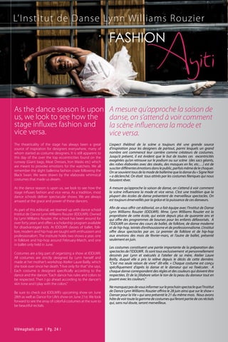 The theatricality of the stage has always been a great
source of inspiration for designers everywhere, many of
whom started as costume designers. It is still apparent to
this day of the over the top eccentricities found on the
runway (Giant bags, Meat Dresses, Iron Masks etc) which
are meant to provoke emotions for the watchers. We all
remember the slight ballerina fashion craze following the
Black Swan. We were drawn by the elaborate whimsical
costumes that made us dream.
As the dance season is upon us, we look to see how the
stage influxes fashion and vice versa. As a tradition, most
dance schools deliver spectacular shows. We are always
amazed at the grace and power of these dancers.
As part of this editorial, we teamed up with dance school
Institut de Dance Lynn Williams Rouzier (IDDLWR). Owned
by Lynn Williams Rouzier, the school has been around for
over forty years and offers a scholarship program available
for disadvantaged kids. At IDDLWR classes of ballet, folk-
lore, modern and hip-hop are taught with enthusiasm and
professionalism. The institute holds two shows a year, one
in folklore and hip-hop around February-March, and one
in ballet only held in June.
Costumes are a big part of organizing a show at IDDLWR.
All costumes are strictly designed by Lynn herself and
made at her mother’s workshop Atelier Laure Bailly, which
she took over since her death.“I live only for that”she says.
Each costume is designed specifically according to the
dance and the dancer.“Each dance has rules and colors to
be respected. Then I go ahead according to the dancer’s
skin tone and I play with the colors.”
Be sure to check out IDDLWR’s upcoming show on June
28th as well as Dance For Life’s show on June 21st. We look
forward to see the array of colorful costumes at the sure to
be beautiful recitals.
L’aspect théâtral de la scène a toujours été une grande source
d’inspiration pour les designers de partout, parmi lesquels un grand
nombre ont commencé leur carrière comme créateurs de costumes.
Jusqu’à présent, il est évident que le but de toutes ces excentricités
exagérées qu’on retrouve sur le podium ou sur scène (des sacs géants,
des robes élaborées avec des steaks, des masques en fer, etc.…) est de
susciterdifférentesémotionsdanslepublic,parfoismêmedelechoquer.
On sesouvienttousdelamode deballerine que ladanse du« SigneNoir
» a déclenché. On était tous attirés par les costumes féeriques qui nous
faisaient rêver.
A mesure qu’approche la saison de danse, on s’attend à voir comment
la scène influencera la mode et vice versa. C’est une tradition que la
plupart des écoles de danse présentent de merveilleux spectacles. On
est toujours émerveillés par la grâce et la puissance de ces danseurs.
Afin de vous offrir cet éditorial, on a fait équipe avec l’Institut de Danse
Lynn Williams Rouzier (IDDLWR). Mme. Lynn Williams Rouzier est la
propriétaire de cette école, qui existe depuis plus de quarante ans et
qui offre des programmes de bourses pour les enfants défavorisés. A
l’IDDLWR on donne des cours de ballet, de folklore, de danse moderne
et de hip-hop, teintés d’enthousiasme et de professionnalisme. L’institut
offre deux spectacles par an. Le premier de folklore et de hip-hop
aux environs des mois de février-mars, et l’autre de ballet, présenté
seulement en juin.
Les costumes constituent une partie importante de la préparation des
spectacles de l’IDDLWR. Ils sont tous exclusivement et personnellement
dessinés par Lynn et exécutés à l’atelier de sa mère, Atelier Laure
Bailly, duquel elle a pris la relève depuis le décès de cette dernière.
“C’est ma seule raison de vivre” dit-elle. « Chaque costume est conçu
spécifiquement d’après la danse et le danseur qui va l’exécuter. A
chaque danse correspondent des règles et des couleurs qui doivent être
respectées. Et de la j’élabore selon le ton de la peau du danseur tout en
jouant avec les couleurs.”
Nemanquezpasdevousinformersurleprochainspectaclequel’Institut
de Dance Lynn Williams Rouzier offrira le 28 juin ainsi que sur le show «
Danser pour la Vie » qui sera présenté le 21 du même mois. Nous avons
hâtedevoirtoutelagammedecostumesquiferontpartiedecesrécitals
qui, sans nul doute, seront merveilleux.
A mesure qu’approche la saison de
danse, on s’attend à voir comment
la scène influencera la mode et
vice versa.
As the dance season is upon
us, we look to see how the
stage influxes fashion and
vice versa.
L’Institut de Danse Lynn Williams Rouzier
ViVmaghaiti.com | Pg. 24 |
 