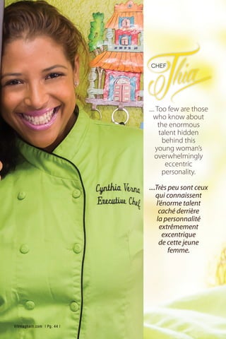 .... Too few are those
who know about
the enormous
talent hidden
behind this
young woman’s
overwhelmingly
eccentric
personality.
....Très peu sont ceux
qui connaissent
l’énorme talent
caché derrière
la personnalité
extrêmement
excentrique
de cette jeune
femme.
ViVmaghaiti.com | Pg. 44 |
 